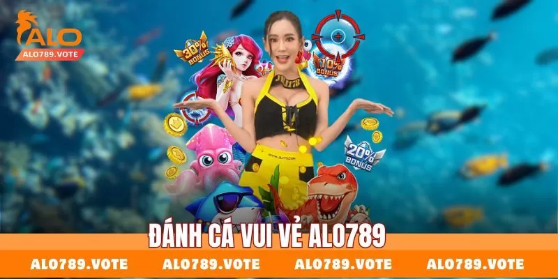 Đánh cá vui vẻ Alo789