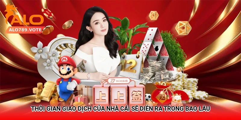 Thời Gian Giao Dịch Của Nhà Cái Sẽ Diễn Ra Trong Bao Lâu?